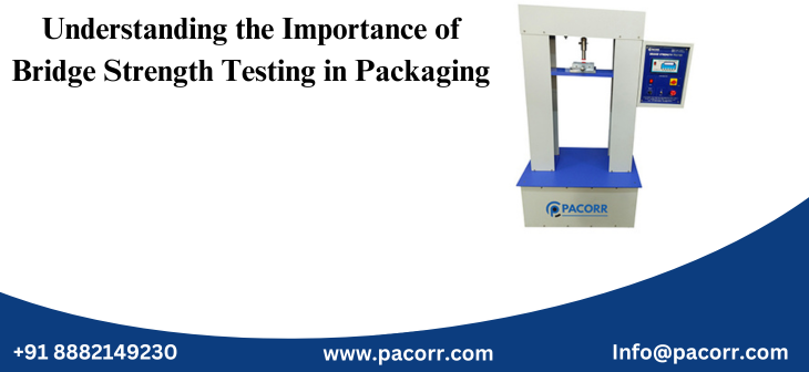 Understanding the Importance of Bridge Strength Testing in Packaging