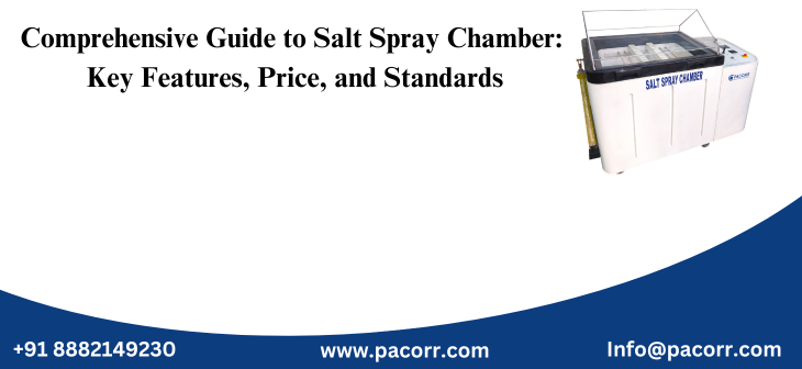 Comprehensive Guide to Salt Spray Chamber: Key Features, Price, and Standards