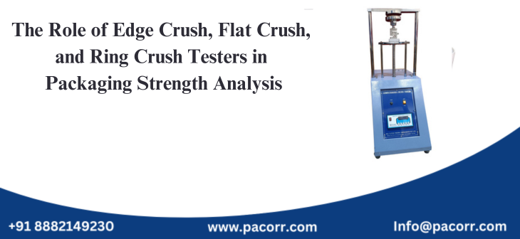 The Role of Edge Crush, Flat Crush, and Ring Crush Testers in Packaging Strength Analysis