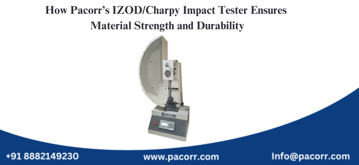 How Pacorr’s IZOD/Charpy Impact Tester Ensures Material Strength and Durability