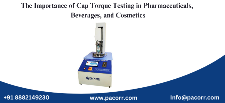 The Importance of Cap Torque Testing in Pharmaceuticals, Beverages, and Cosmetics