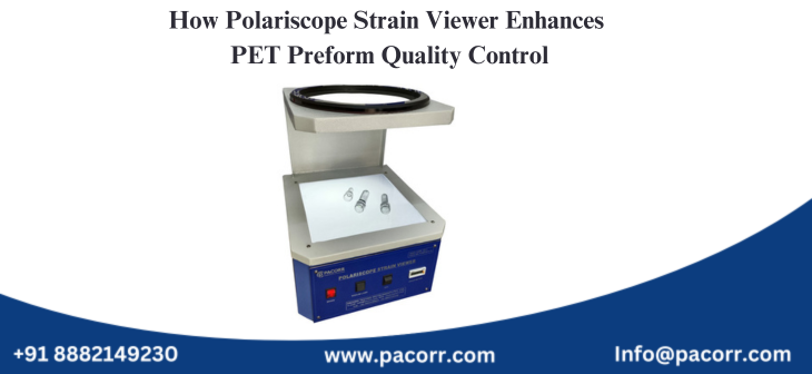 How Polariscope Strain Viewer Enhances PET Preform Quality Control